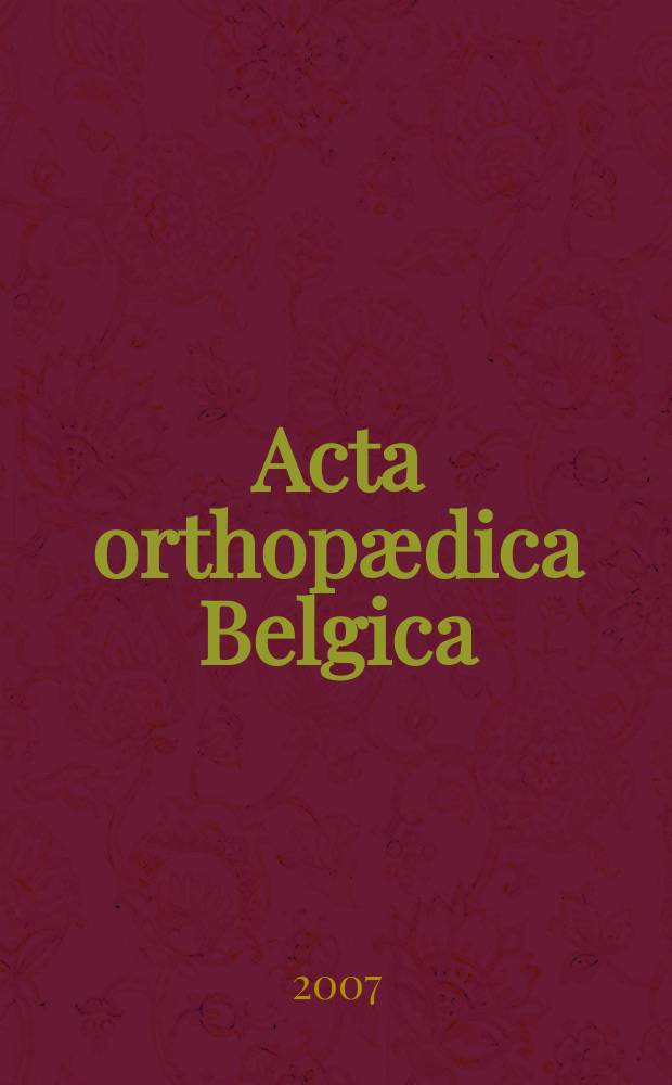 Acta orthopædica Belgica : Organe offic. de la Soc. belge d'orthopédie et de chirurgie de l'appareil moteur. Vol. 73, № 2
