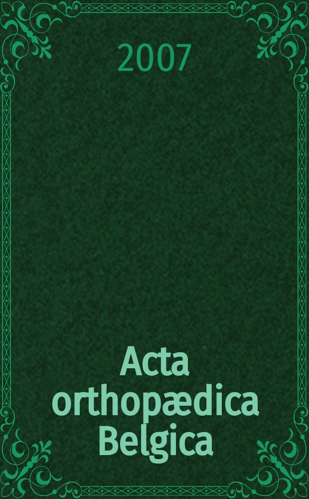 Acta orthopædica Belgica : Organe offic. de la Soc. belge d'orthopédie et de chirurgie de l'appareil moteur. Vol. 73, № 4