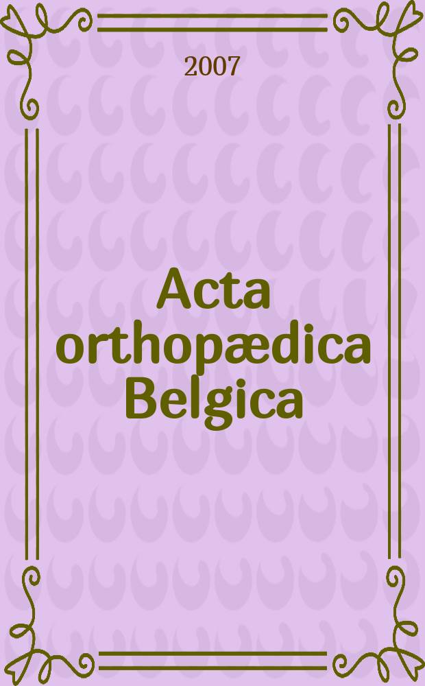 Acta orthopædica Belgica : Organe offic. de la Soc. belge d'orthopédie et de chirurgie de l'appareil moteur. Vol. 73, № 5