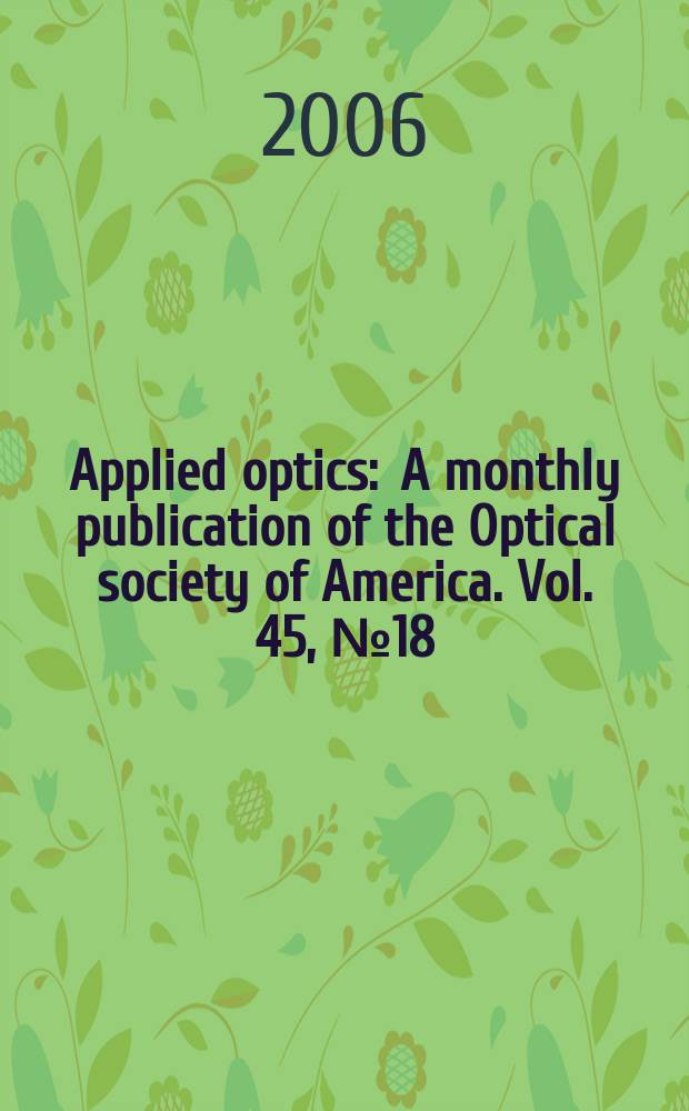 Applied optics : A monthly publication of the Optical society of America. Vol. 45, № 18