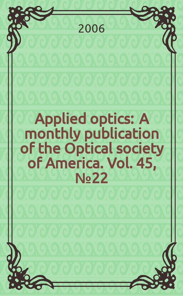Applied optics : A monthly publication of the Optical society of America. Vol. 45, № 22