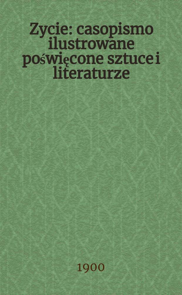 Zycie : casopismo ilustrowane poświęcone sztuce i literaturze