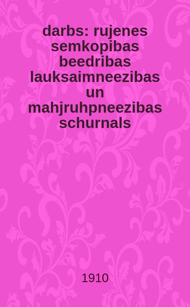 darbs : rujenes semkopibas beedribas lauksaimneezibas un mahjruhpneezibas schurnals