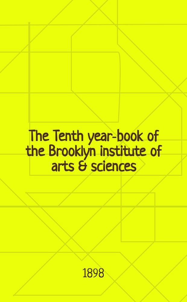 The Tenth year-book of the Brooklyn institute of arts & sciences