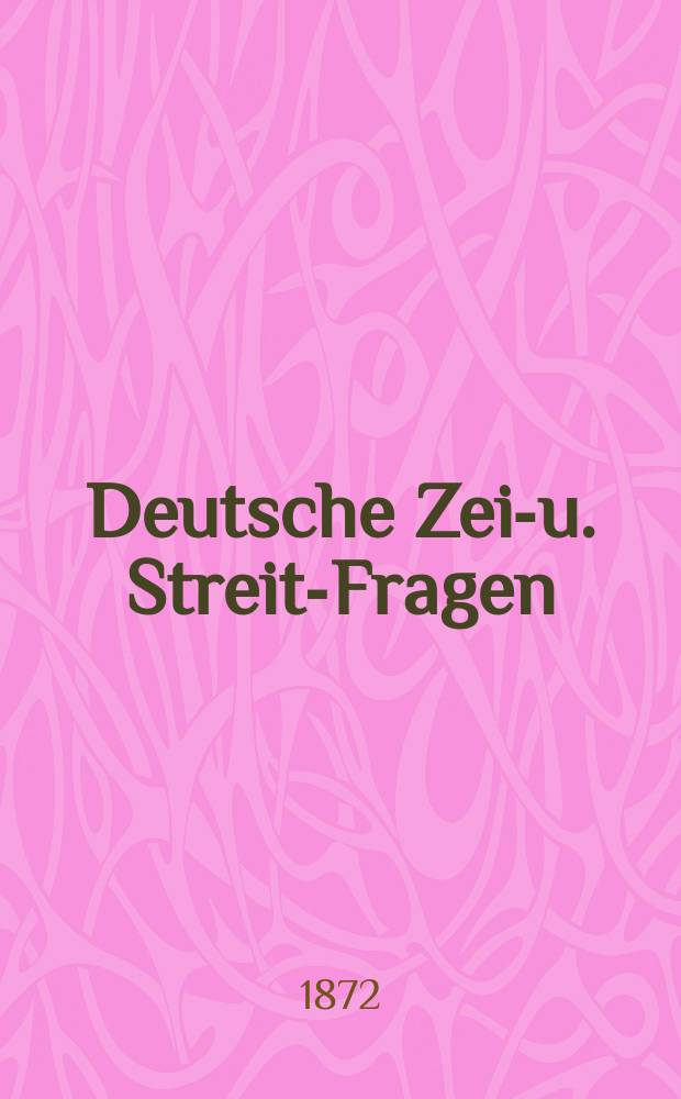 Deutsche Zeit- u. Streit-Fragen : Flugschrift zur Kenntniss d. Gegenwart