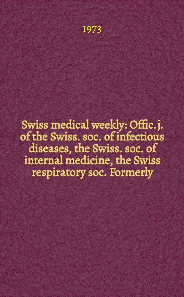 Swiss medical weekly : Offic. j. of the Swiss. soc. of infectious diseases, the Swiss. soc. of internal medicine, the Swiss respiratory soc. Formerly: Schweiz. med. Wochenschr. Jg. 103 1973, указатель