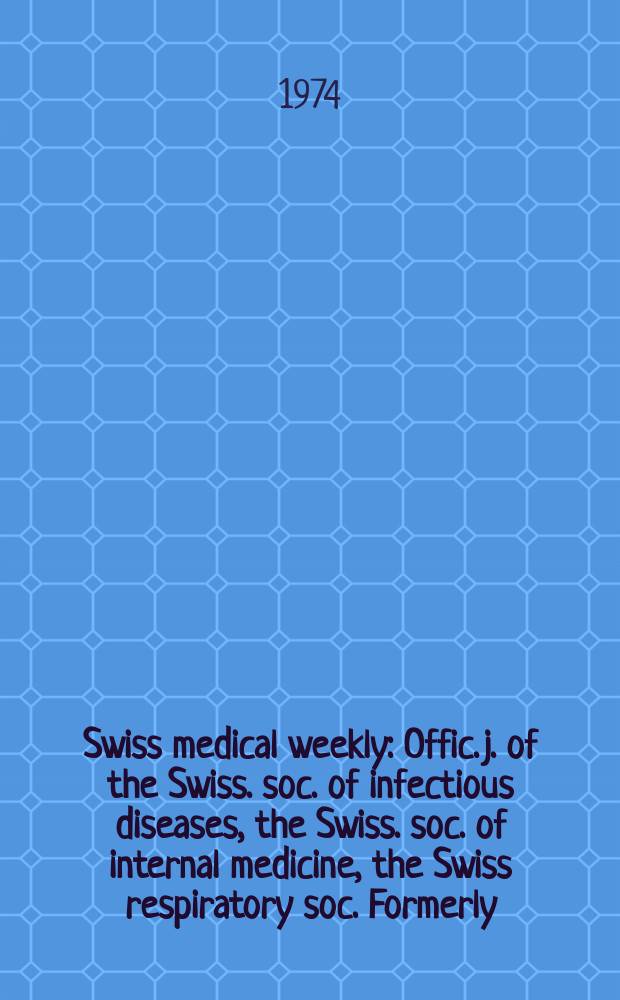 Swiss medical weekly : Offic. j. of the Swiss. soc. of infectious diseases, the Swiss. soc. of internal medicine, the Swiss respiratory soc. Formerly: Schweiz. med. Wochenschr. Jg. 104 1974, 1