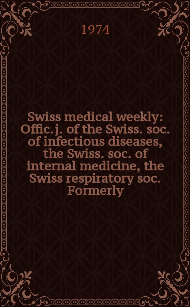 Swiss medical weekly : Offic. j. of the Swiss. soc. of infectious diseases, the Swiss. soc. of internal medicine, the Swiss respiratory soc. Formerly: Schweiz. med. Wochenschr. Jg. 104 1974, 16