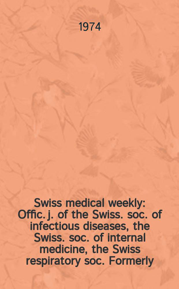Swiss medical weekly : Offic. j. of the Swiss. soc. of infectious diseases, the Swiss. soc. of internal medicine, the Swiss respiratory soc. Formerly: Schweiz. med. Wochenschr. Jg. 104 1974, 29