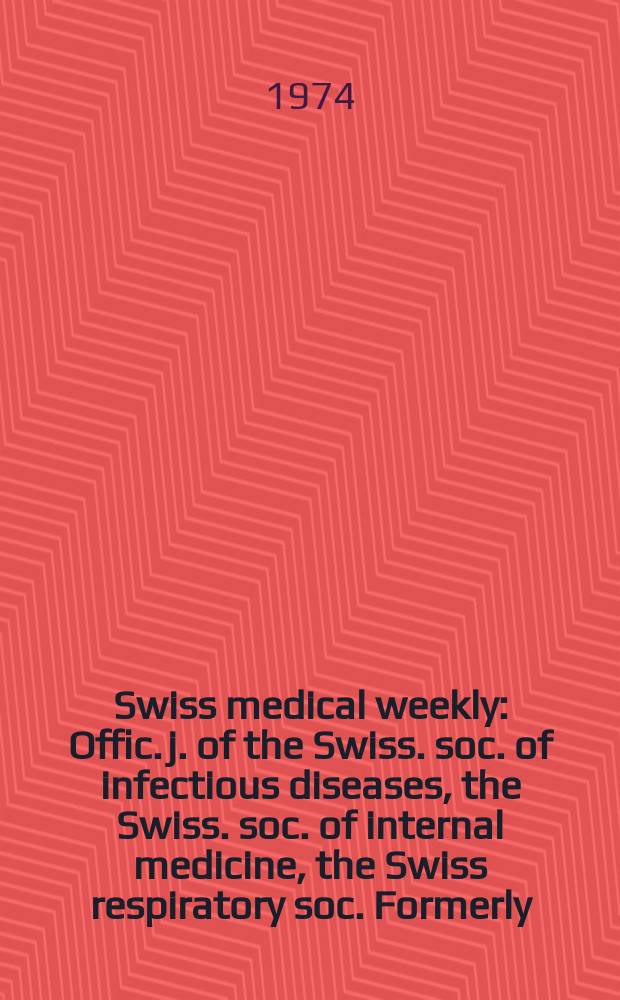 Swiss medical weekly : Offic. j. of the Swiss. soc. of infectious diseases, the Swiss. soc. of internal medicine, the Swiss respiratory soc. Formerly: Schweiz. med. Wochenschr. Jg. 104 1974, 30