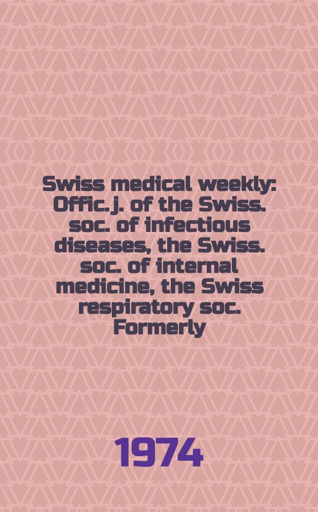 Swiss medical weekly : Offic. j. of the Swiss. soc. of infectious diseases, the Swiss. soc. of internal medicine, the Swiss respiratory soc. Formerly: Schweiz. med. Wochenschr. Jg. 104 1974, 34