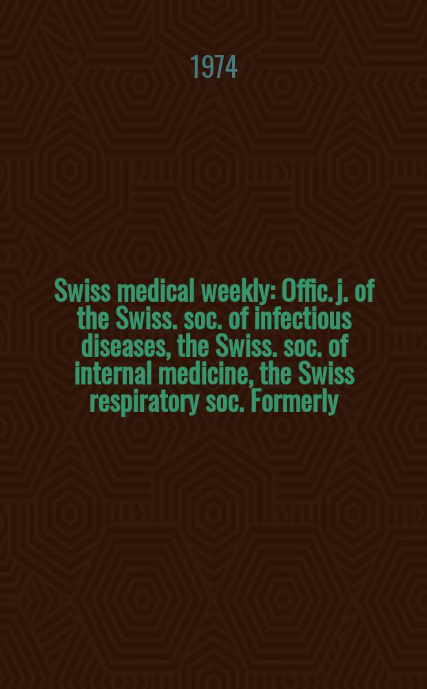 Swiss medical weekly : Offic. j. of the Swiss. soc. of infectious diseases, the Swiss. soc. of internal medicine, the Swiss respiratory soc. Formerly: Schweiz. med. Wochenschr. Jg. 104 1974, 44