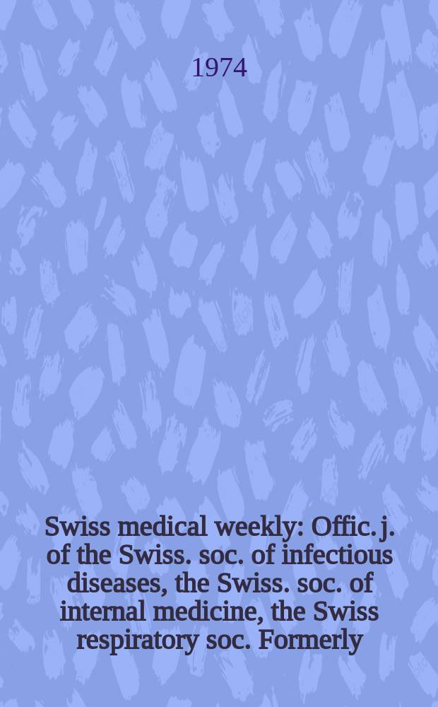 Swiss medical weekly : Offic. j. of the Swiss. soc. of infectious diseases, the Swiss. soc. of internal medicine, the Swiss respiratory soc. Formerly: Schweiz. med. Wochenschr. Jg. 104 1974, 46