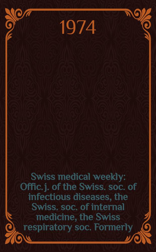 Swiss medical weekly : Offic. j. of the Swiss. soc. of infectious diseases, the Swiss. soc. of internal medicine, the Swiss respiratory soc. Formerly: Schweiz. med. Wochenschr. Jg. 104 1974, 48