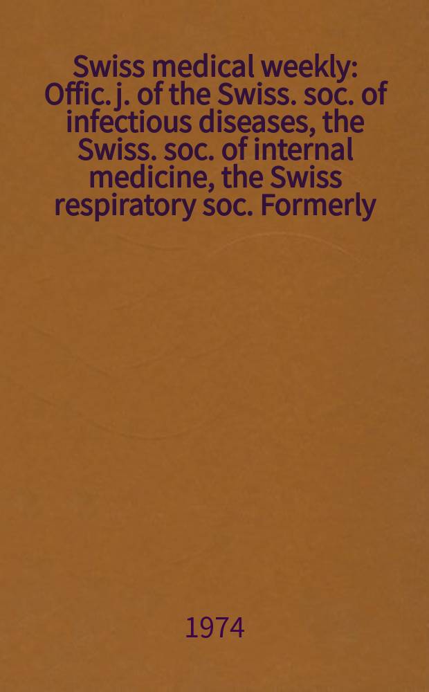 Swiss medical weekly : Offic. j. of the Swiss. soc. of infectious diseases, the Swiss. soc. of internal medicine, the Swiss respiratory soc. Formerly: Schweiz. med. Wochenschr. Jg. 104 1974, 50