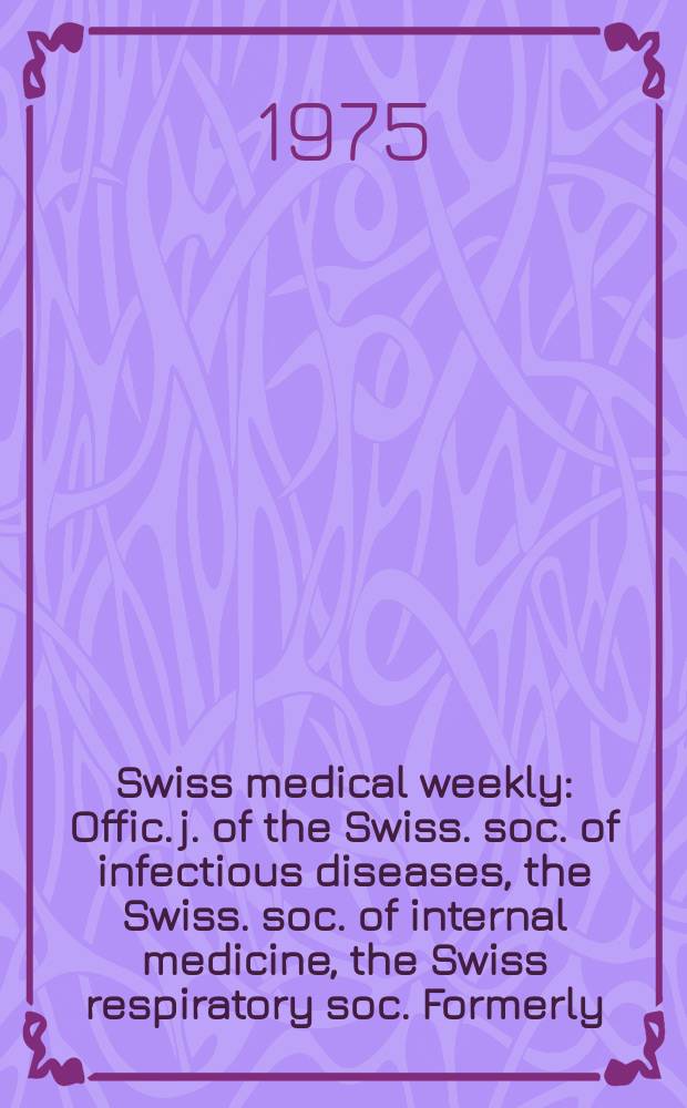 Swiss medical weekly : Offic. j. of the Swiss. soc. of infectious diseases, the Swiss. soc. of internal medicine, the Swiss respiratory soc. Formerly: Schweiz. med. Wochenschr. Jg. 105 1975, 7