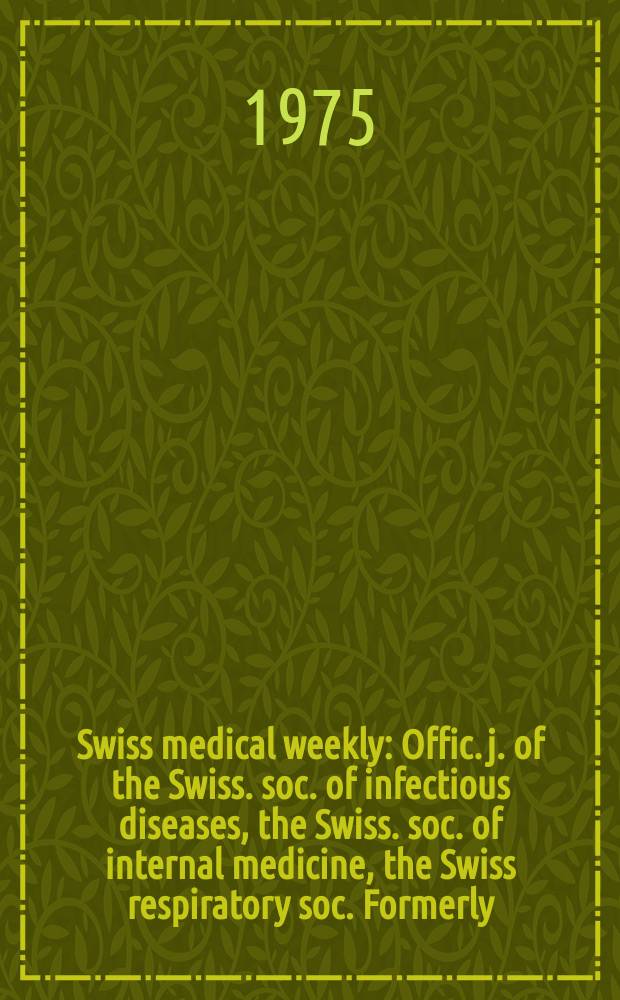 Swiss medical weekly : Offic. j. of the Swiss. soc. of infectious diseases, the Swiss. soc. of internal medicine, the Swiss respiratory soc. Formerly: Schweiz. med. Wochenschr. Jg. 105 1975, 13