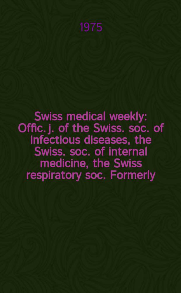 Swiss medical weekly : Offic. j. of the Swiss. soc. of infectious diseases, the Swiss. soc. of internal medicine, the Swiss respiratory soc. Formerly: Schweiz. med. Wochenschr. Jg. 105 1975, 23