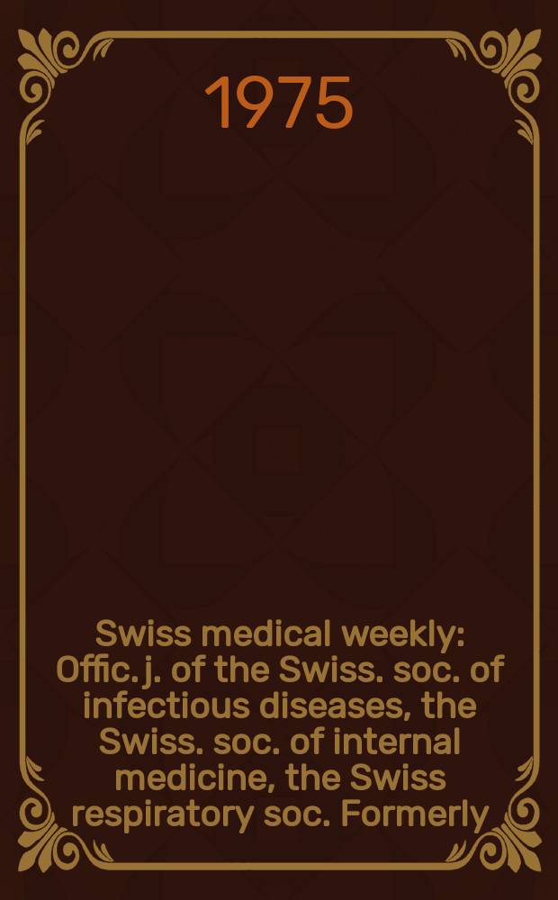 Swiss medical weekly : Offic. j. of the Swiss. soc. of infectious diseases, the Swiss. soc. of internal medicine, the Swiss respiratory soc. Formerly: Schweiz. med. Wochenschr. Jg. 105 1975, 32