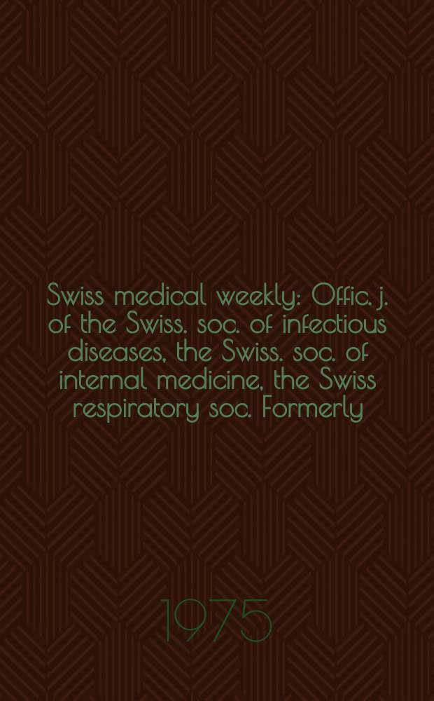 Swiss medical weekly : Offic. j. of the Swiss. soc. of infectious diseases, the Swiss. soc. of internal medicine, the Swiss respiratory soc. Formerly: Schweiz. med. Wochenschr. Jg. 105 1975, 34