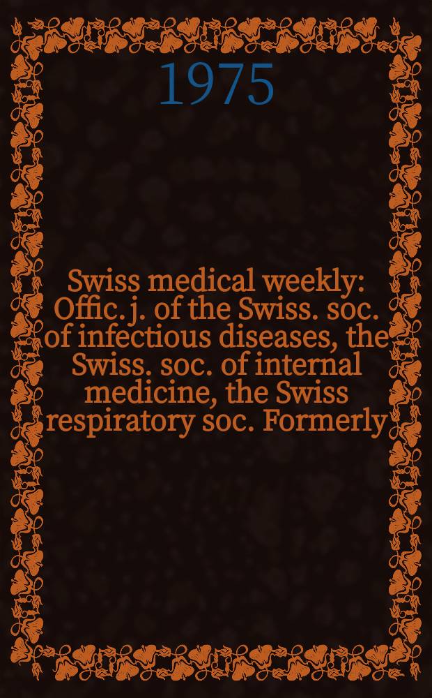 Swiss medical weekly : Offic. j. of the Swiss. soc. of infectious diseases, the Swiss. soc. of internal medicine, the Swiss respiratory soc. Formerly: Schweiz. med. Wochenschr. Jg. 105 1975, 35