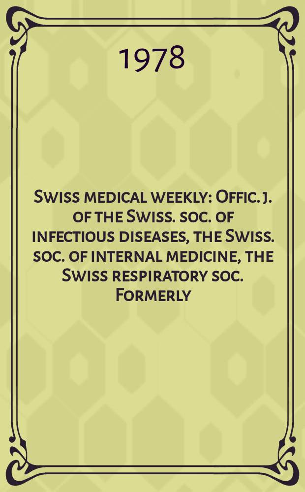 Swiss medical weekly : Offic. j. of the Swiss. soc. of infectious diseases, the Swiss. soc. of internal medicine, the Swiss respiratory soc. Formerly: Schweiz. med. Wochenschr. Jg. 108 1978, 16