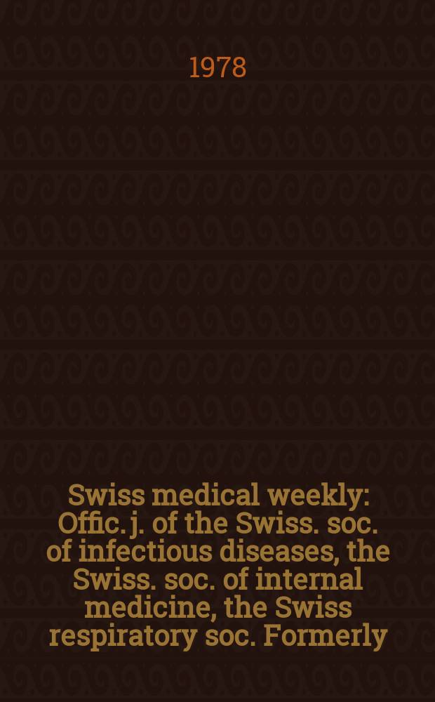 Swiss medical weekly : Offic. j. of the Swiss. soc. of infectious diseases, the Swiss. soc. of internal medicine, the Swiss respiratory soc. Formerly: Schweiz. med. Wochenschr. Jg. 108 1978, 47