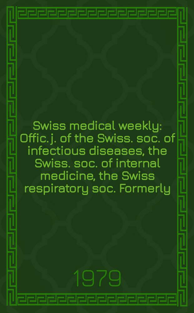 Swiss medical weekly : Offic. j. of the Swiss. soc. of infectious diseases, the Swiss. soc. of internal medicine, the Swiss respiratory soc. Formerly: Schweiz. med. Wochenschr. Jg. 109 1979, 9