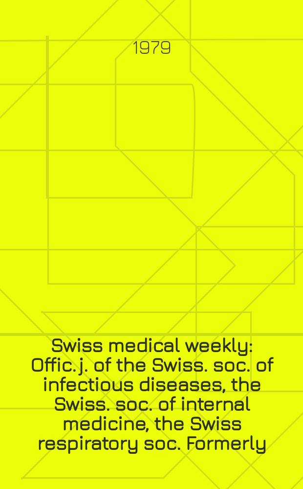 Swiss medical weekly : Offic. j. of the Swiss. soc. of infectious diseases, the Swiss. soc. of internal medicine, the Swiss respiratory soc. Formerly: Schweiz. med. Wochenschr. Jg. 109 1979, 22