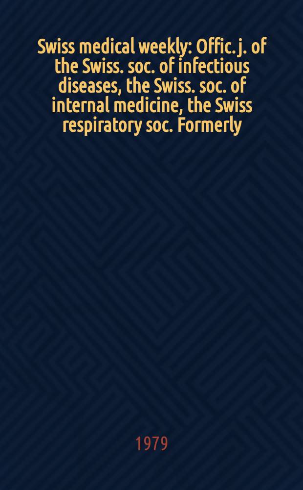 Swiss medical weekly : Offic. j. of the Swiss. soc. of infectious diseases, the Swiss. soc. of internal medicine, the Swiss respiratory soc. Formerly: Schweiz. med. Wochenschr. Jg. 109 1979, 23