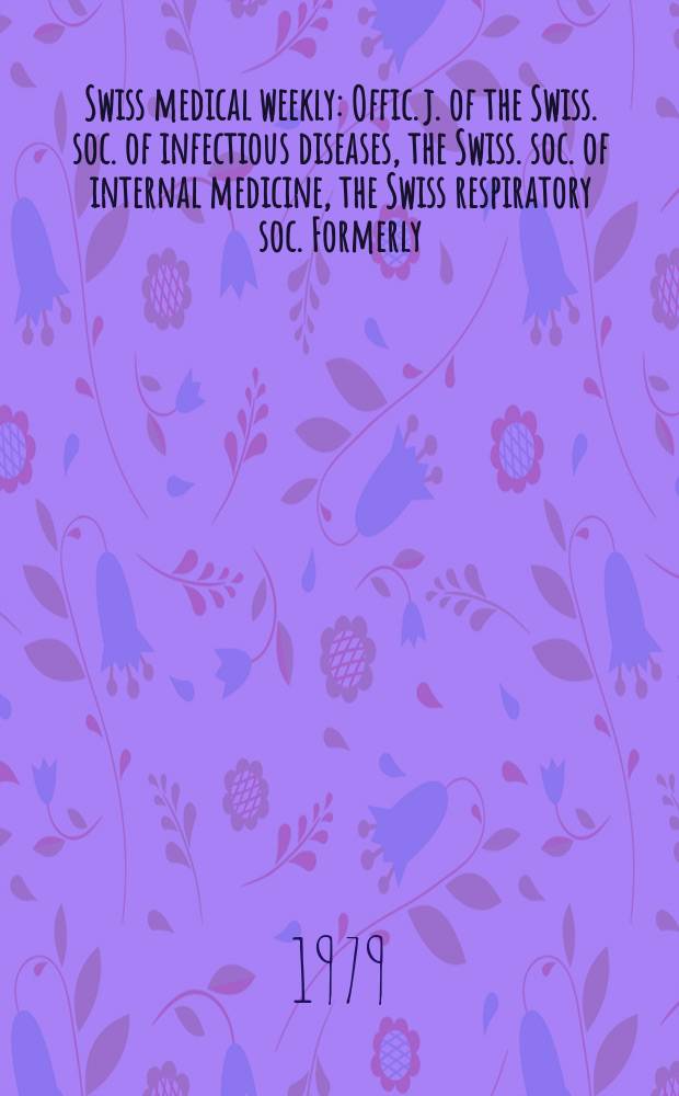 Swiss medical weekly : Offic. j. of the Swiss. soc. of infectious diseases, the Swiss. soc. of internal medicine, the Swiss respiratory soc. Formerly: Schweiz. med. Wochenschr. Jg. 109 1979, 25