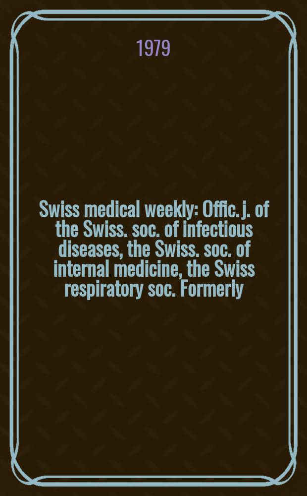 Swiss medical weekly : Offic. j. of the Swiss. soc. of infectious diseases, the Swiss. soc. of internal medicine, the Swiss respiratory soc. Formerly: Schweiz. med. Wochenschr. Jg. 109 1979, 26