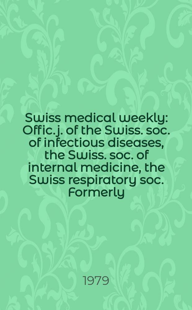 Swiss medical weekly : Offic. j. of the Swiss. soc. of infectious diseases, the Swiss. soc. of internal medicine, the Swiss respiratory soc. Formerly: Schweiz. med. Wochenschr. Jg. 109 1979, 31
