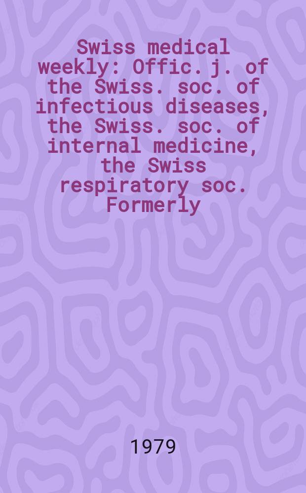 Swiss medical weekly : Offic. j. of the Swiss. soc. of infectious diseases, the Swiss. soc. of internal medicine, the Swiss respiratory soc. Formerly: Schweiz. med. Wochenschr. Jg. 109 1979, 32
