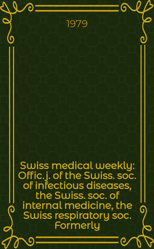 Swiss medical weekly : Offic. j. of the Swiss. soc. of infectious diseases, the Swiss. soc. of internal medicine, the Swiss respiratory soc. Formerly: Schweiz. med. Wochenschr. Jg. 109 1979, 34