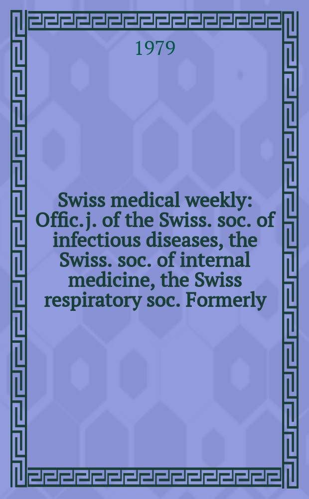 Swiss medical weekly : Offic. j. of the Swiss. soc. of infectious diseases, the Swiss. soc. of internal medicine, the Swiss respiratory soc. Formerly: Schweiz. med. Wochenschr. Jg. 109 1979, 35