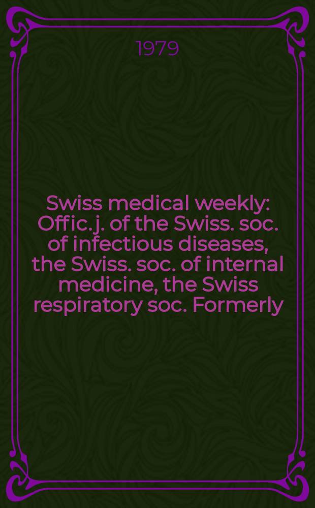 Swiss medical weekly : Offic. j. of the Swiss. soc. of infectious diseases, the Swiss. soc. of internal medicine, the Swiss respiratory soc. Formerly: Schweiz. med. Wochenschr. Jg. 109 1979, 36