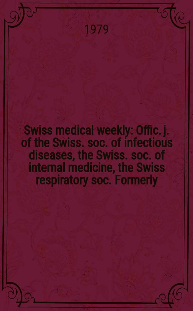 Swiss medical weekly : Offic. j. of the Swiss. soc. of infectious diseases, the Swiss. soc. of internal medicine, the Swiss respiratory soc. Formerly: Schweiz. med. Wochenschr. Jg. 109 1979, 37