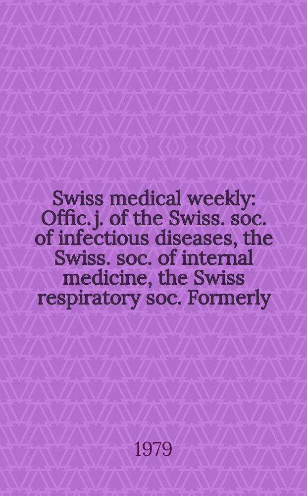 Swiss medical weekly : Offic. j. of the Swiss. soc. of infectious diseases, the Swiss. soc. of internal medicine, the Swiss respiratory soc. Formerly: Schweiz. med. Wochenschr. Jg. 109 1979, 40