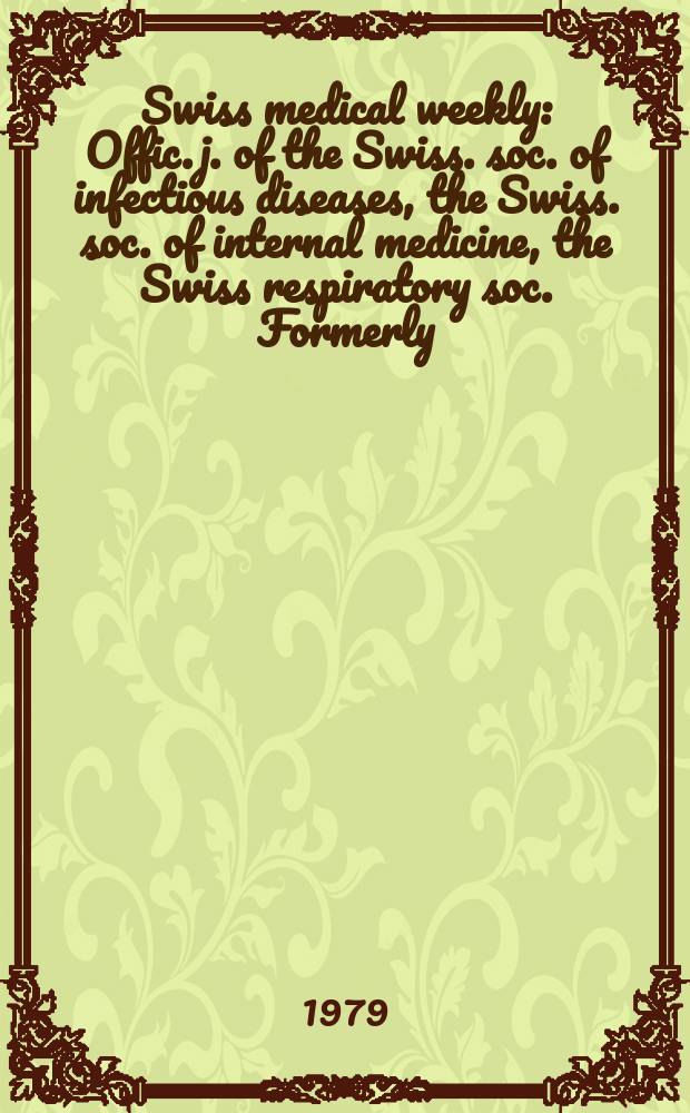 Swiss medical weekly : Offic. j. of the Swiss. soc. of infectious diseases, the Swiss. soc. of internal medicine, the Swiss respiratory soc. Formerly: Schweiz. med. Wochenschr. Jg. 109 1979, 47