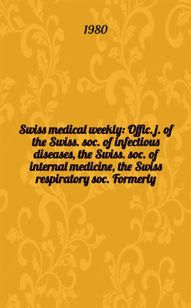 Swiss medical weekly : Offic. j. of the Swiss. soc. of infectious diseases, the Swiss. soc. of internal medicine, the Swiss respiratory soc. Formerly: Schweiz. med. Wochenschr. Jg. 110 1980, 10