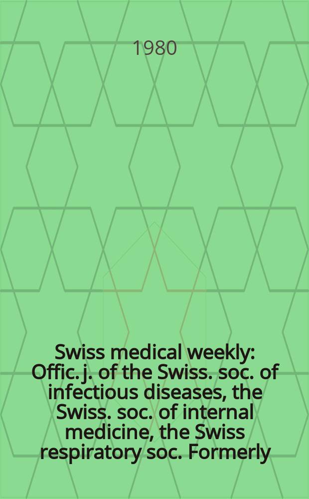 Swiss medical weekly : Offic. j. of the Swiss. soc. of infectious diseases, the Swiss. soc. of internal medicine, the Swiss respiratory soc. Formerly: Schweiz. med. Wochenschr. Jg. 110 1980, 14