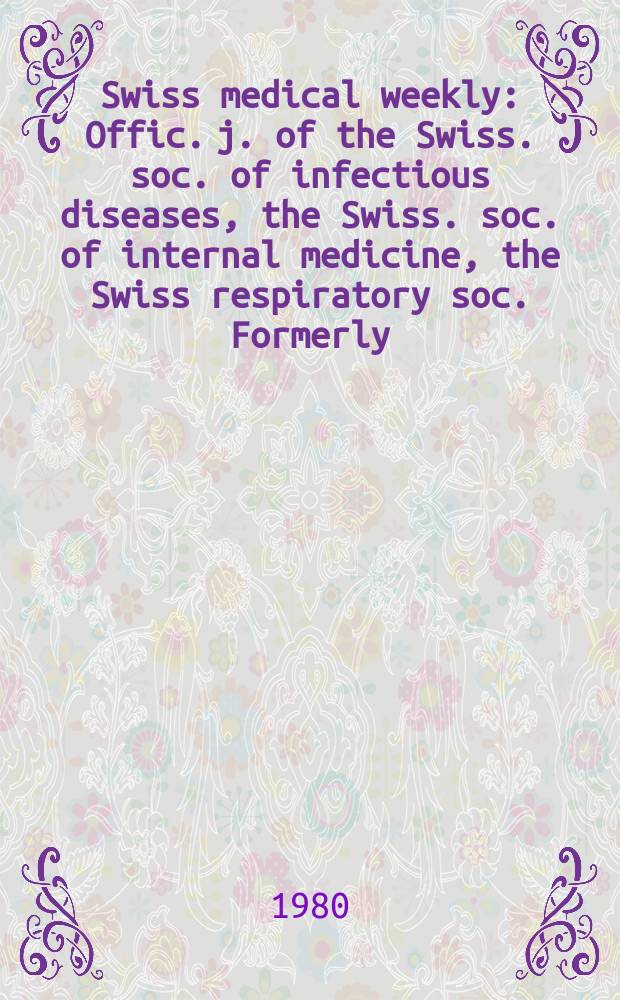 Swiss medical weekly : Offic. j. of the Swiss. soc. of infectious diseases, the Swiss. soc. of internal medicine, the Swiss respiratory soc. Formerly: Schweiz. med. Wochenschr. Jg. 110 1980, 23