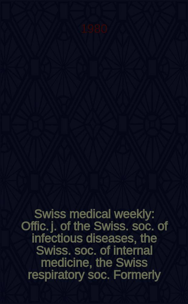 Swiss medical weekly : Offic. j. of the Swiss. soc. of infectious diseases, the Swiss. soc. of internal medicine, the Swiss respiratory soc. Formerly: Schweiz. med. Wochenschr. Jg. 110 1980, 24