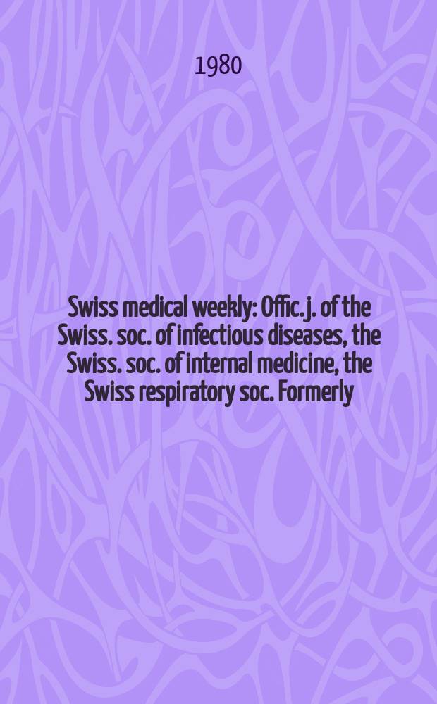 Swiss medical weekly : Offic. j. of the Swiss. soc. of infectious diseases, the Swiss. soc. of internal medicine, the Swiss respiratory soc. Formerly: Schweiz. med. Wochenschr. Jg. 110 1980, 40