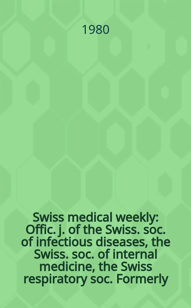 Swiss medical weekly : Offic. j. of the Swiss. soc. of infectious diseases, the Swiss. soc. of internal medicine, the Swiss respiratory soc. Formerly: Schweiz. med. Wochenschr. Jg. 110 1980, 44
