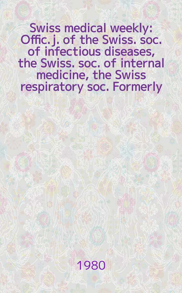 Swiss medical weekly : Offic. j. of the Swiss. soc. of infectious diseases, the Swiss. soc. of internal medicine, the Swiss respiratory soc. Formerly: Schweiz. med. Wochenschr. Jg. 110 1980, 50