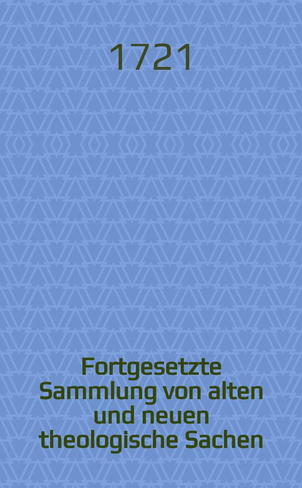 Fortgesetzte Sammlung von alten und neuen theologische Sachen