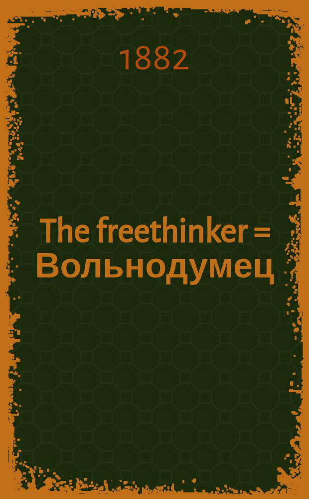 The freethinker = Вольнодумец