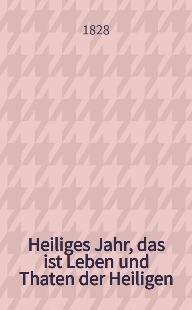 Heiliges Jahr, das ist Leben und Thaten der Heiligen